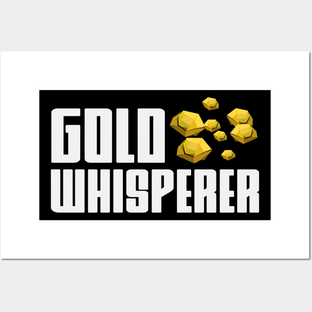 Gold Whisperer | Prospecting Panning Gold Rush Wall Art by DesignatedDesigner